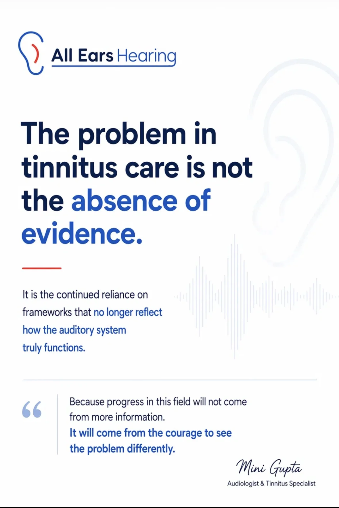 The problem in tinnitus care is not the absence of evidence. Mini Gupta, Audiologist and Tinnitus Specialist